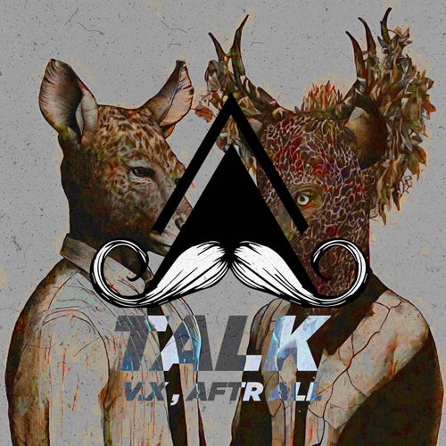 V.X, Aftr All – Talk (Original Mix) [Mustache Crew Records]