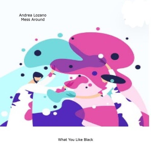 Andrea Lozano – Mess Around (Original Mix) [What You Like Black]